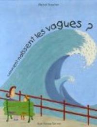 Couverture du livre Comment naissent les vagues ? - Michel Boucher