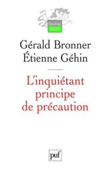 Gerald Bronner - Tienne Gehin - L'inquiétant principe de précaution