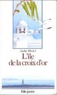 Couverture du livre L'île de la croix d'or - Andre Dhotel