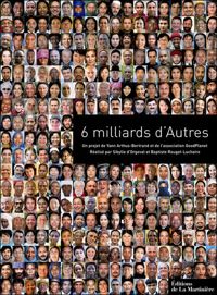 Yann Arthus-bertrand - Sybille D' Orgeval - Baptiste Rouget-luchaire - 6 Milliards d'Autres