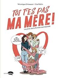 Couverture du livre Toi t'es pas ma mère ! - Veronique Grisseaux