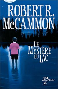 Couverture du livre LE MYSTERE DU LAC - Robert R Mccammon