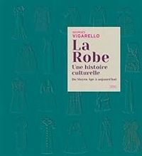 Couverture du livre La robe : Une histoire culturelle - Georges Vigarello