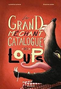 Laurence Kubler - Tienne Friess - Le grand méchant catalogue des loups