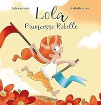 Couverture du livre Lola princesse rebelle - Sylvie Arnoux