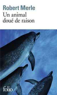 Robert Merle - Un animal doué de raison