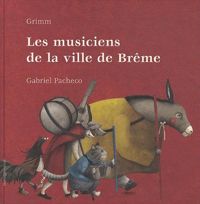 Jacob Grimm - Wilhelm Grimm - Gabriel Pacheco(Illustrations) - MUSICIENS DE LA VILLE DE BREME