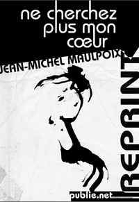 Jean Michel Maulpoix - ne cherchez plus mon coeur