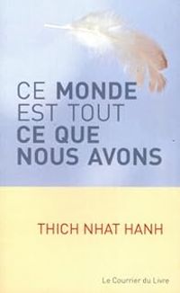 Thich Nhat Hanh - Alan Weisman - Ce monde est tout ce que nous avons