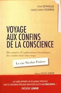 Sylvie Dethiollaz - Julie Klotz - Claude Charles Fourrier - Frederic Lenoir - Voyage aux confins de la conscience