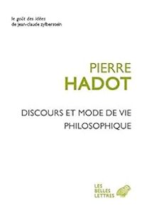 Pierre Hadot - Discours et mode de vie philosophique