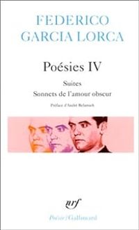 Couverture du livre Poésies IV : Suites, Sonnets de l'amour obscur - Federico Garcia Lorca