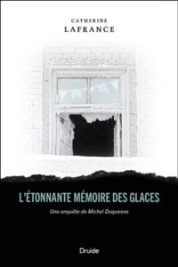 Catherine Lafrance - L’étonnante mémoire des glaces