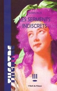 Pierre De Marivaux - Les Serments indiscrets