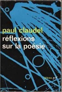 Paul Claudel -  Claudel Paul  - Réflexions sur la poésie