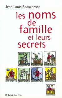 Jean-louis Beaucarnot - Les Noms de famille et leurs secrets