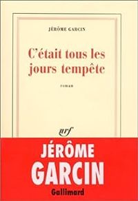 Couverture du livre C'était tous les jours tempête - Jerome Garcin