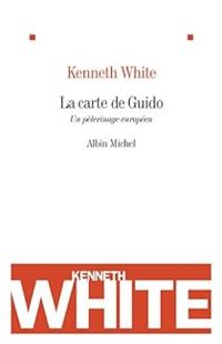 Kenneth White - La carte de Guido : Un pélerinage européen