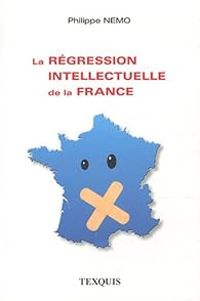 Couverture du livre La régression intellectuelle de la France - Philippe Nemo