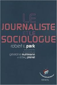 Robert E Park - Cecile Deniard - Edwy Plenel - Geraldine Muhlmann - Le sociologue et le journaliste