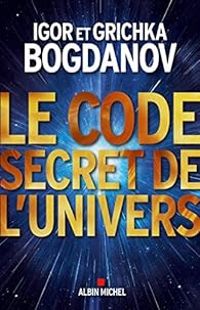 Couverture du livre Le Code Secret de l'Univers - Igor Et Grichka Bogdanoff