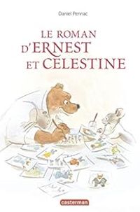 Benjamin Renner - Le roman d'Ernest et Celestine