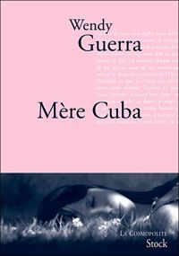 Wendy Guerra - Mère Cuba