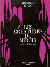 Joseph Sheridan Le Fanu - Les créatures du miroir