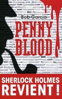 Couverture du livre Penny Blood : Sherlock Holmes revient ! - Bob Garcia