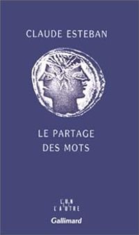 Claude Esteban - Le Partage des mots