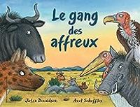 Couverture du livre Le gang des affreux - Julia Donaldson - Axel Scheffler