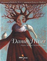 Jacob Grimm - Wilhelm Grimm - Nathalie Novi(Illustrations) - Dame Hiver : Un conte des frères Grimm