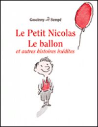 Couverture du livre le petit Nicolas le ballon et autres histoires inédites - Rene Goscinny