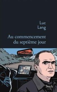 Luc Lang - Au commencement du septième jour