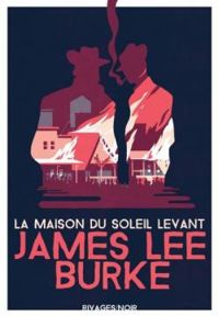 James Lee Burke - La maison du Soleil Levant