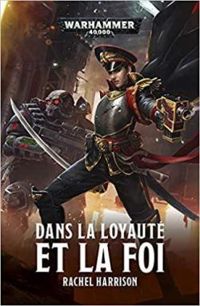 Rachel Harrison - Warhammer 40 000 : Dans la Loyauté et la Foi