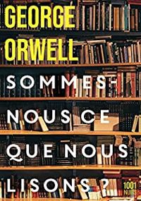 Couverture du livre Sommes-nous ce que nous lisons ? - George Orwell