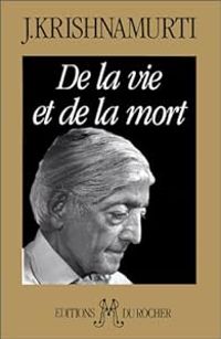 Jiddu Krishnamurti - De la vie et de la mort