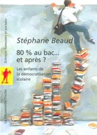 Stéphane Beaud - 80 % au bac... et après ?