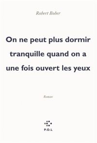 Couverture du livre On ne peut plus dormir tranquille quand on a une fois ouvert les yeux  - Robert Bober