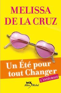 Melissa De La Cruz - UN ETE POUR TOUT CHANGER - L'INTEGRALE