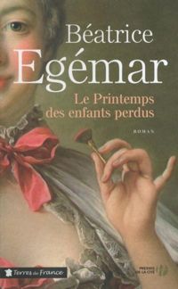 Béatrice Egémar - Le printemps des enfants perdus