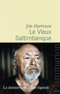 Jim Harrison - Le Vieux Saltimbanque