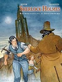 Couverture du livre Sherlock Holmes : Retrouvailles à Strasbourg - Roger Seiter - Giuseppe Manunta