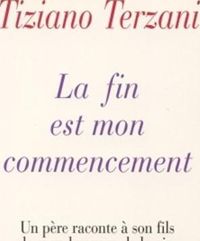 Tiziano Terzani - La fin est mon commencement