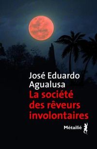 Jose Eduardo Agualusa - La société des rêveurs involontaires