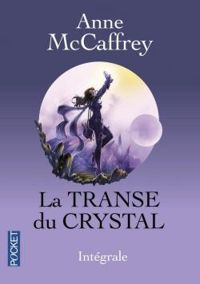 Anne Mccaffrey - La Transe du Crystal - Intégrale