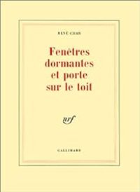 Rene Char - Fenêtres dormantes et porte sur le toit