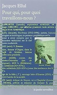 Jacques Ellul - Pour qui, pour quoi travaillons-nous ?
