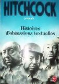 Alfred Hitchcock - Histoires d'obsessions textuelles